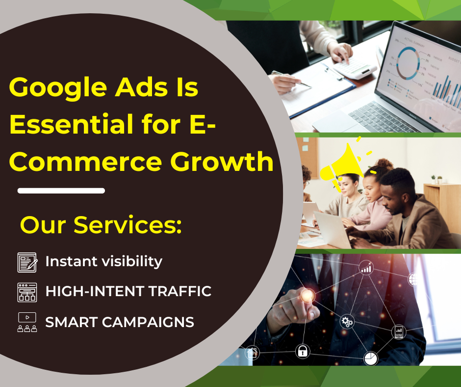 Google Ads is essential for e-commerce growth with services like instant visibility, high-intent traffic, and smart campaigns