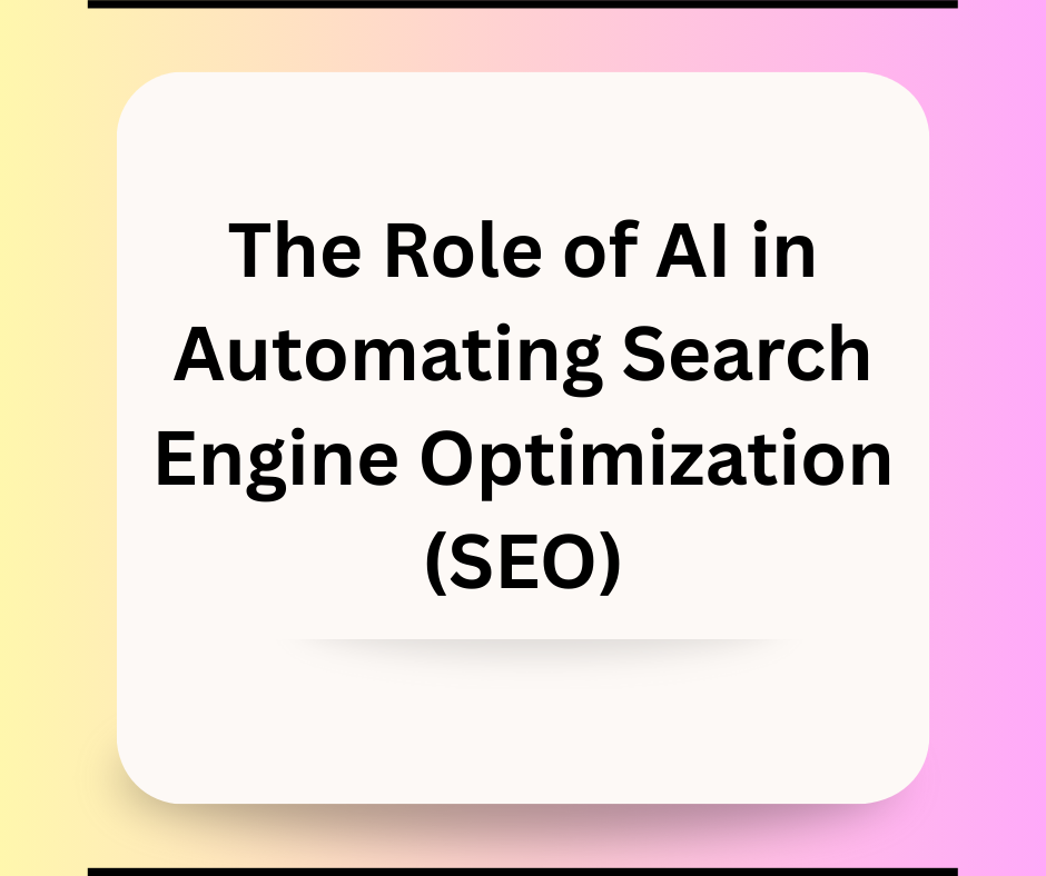 The Role of AI in Automating Search Engine Optimization (SEO)